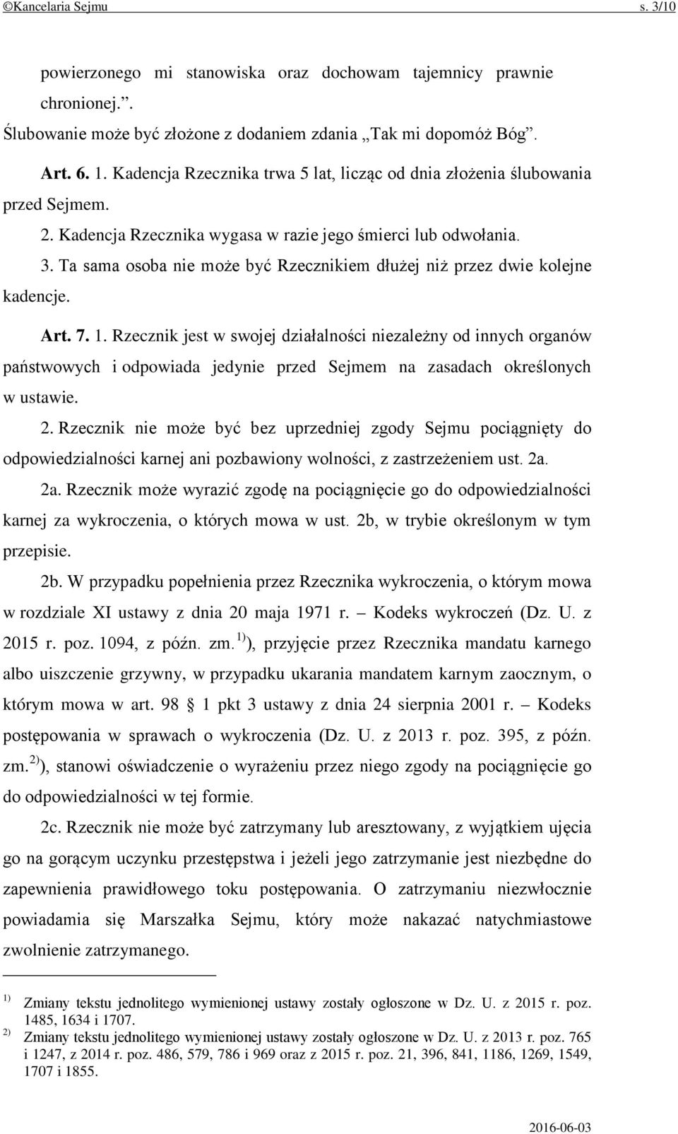 Ta sama osoba nie może być Rzecznikiem dłużej niż przez dwie kolejne kadencje. Art. 7. 1.