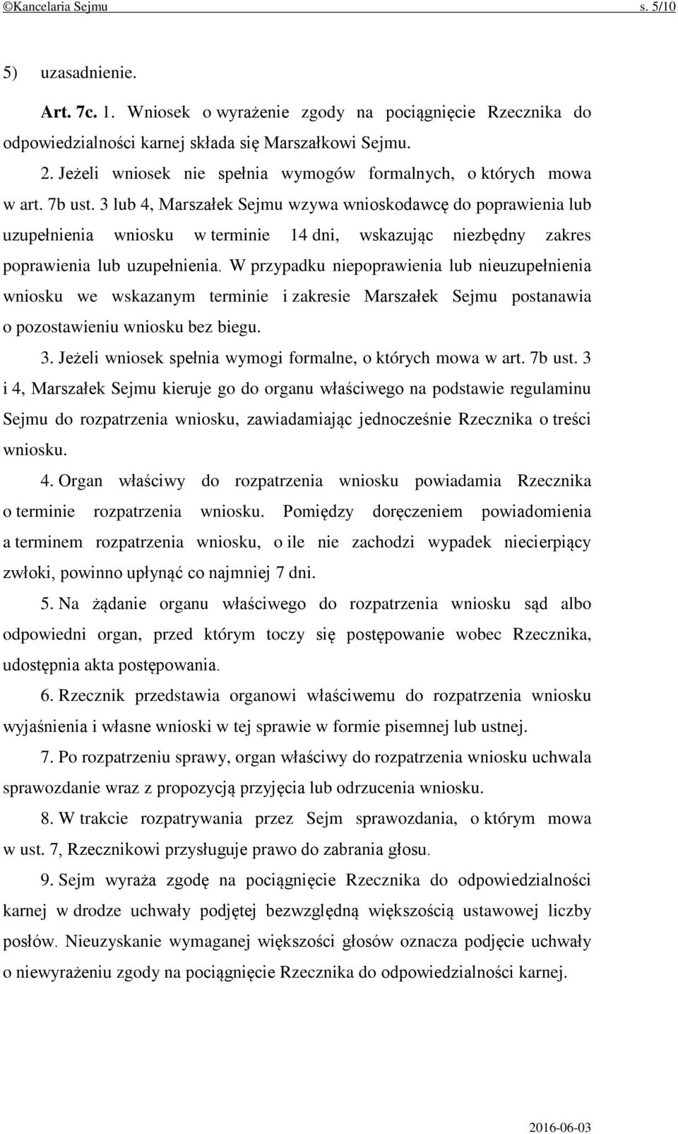 3 lub 4, Marszałek Sejmu wzywa wnioskodawcę do poprawienia lub uzupełnienia wniosku w terminie 14 dni, wskazując niezbędny zakres poprawienia lub uzupełnienia.