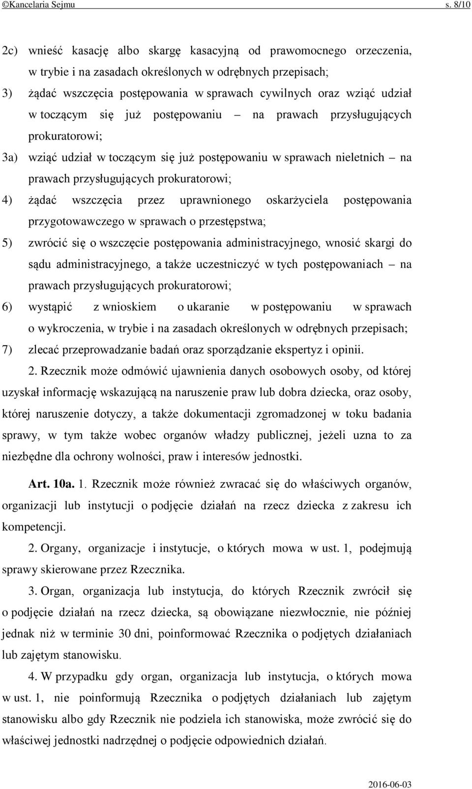 udział w toczącym się już postępowaniu na prawach przysługujących prokuratorowi; 3a) wziąć udział w toczącym się już postępowaniu w sprawach nieletnich na prawach przysługujących prokuratorowi; 4)