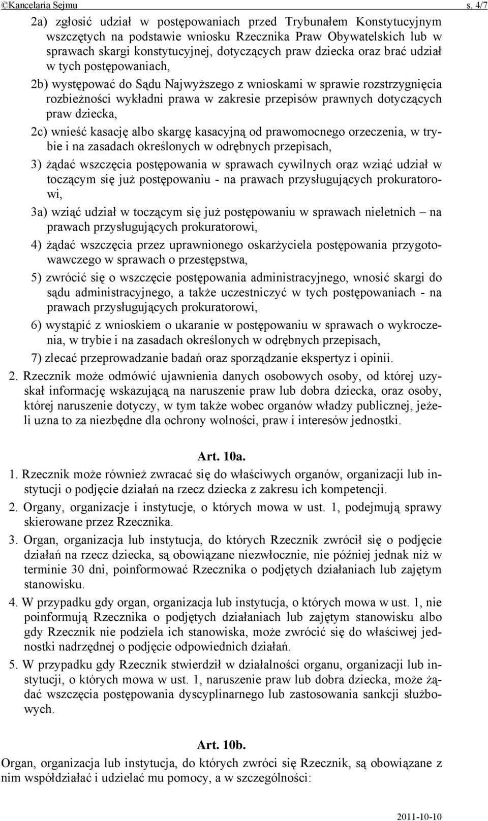 oraz brać udział w tych postępowaniach, 2b) występować do Sądu Najwyższego z wnioskami w sprawie rozstrzygnięcia rozbieżności wykładni prawa w zakresie przepisów prawnych dotyczących praw dziecka,