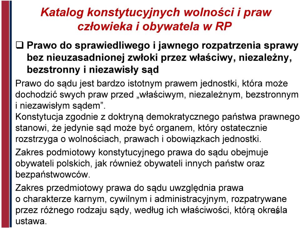 Konstytucja zgodnie z doktryną demokratycznego państwa prawnego stanowi, że jedynie sąd może być organem, który ostatecznie rozstrzyga o wolnościach, prawach i obowiązkach jednostki.