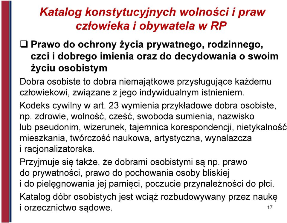 zdrowie, wolność, cześć, swoboda sumienia, nazwisko lub pseudonim, wizerunek, tajemnica korespondencji, nietykalność mieszkania, twórczość naukowa, artystyczna, wynalazcza i