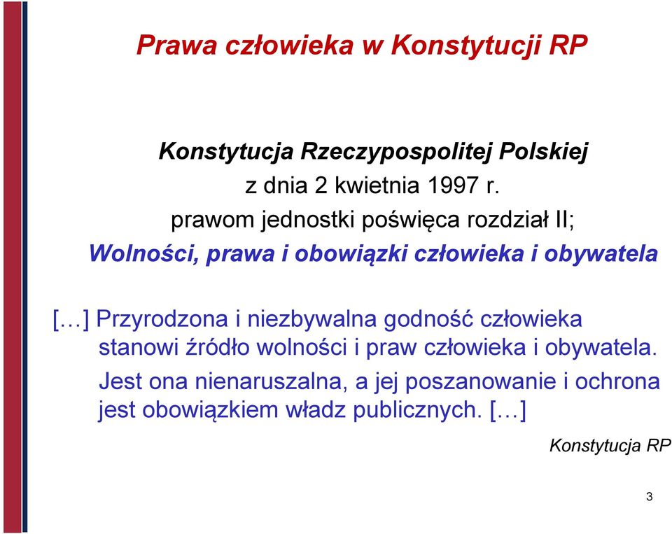 Przyrodzona i niezbywalna godność człowieka stanowi źródło wolności i praw człowieka i obywatela.