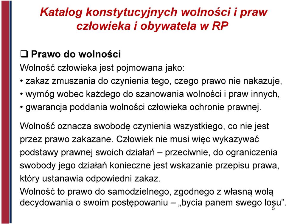 Wolność oznacza swobodę czynienia wszystkiego, co nie jest przez prawo zakazane.