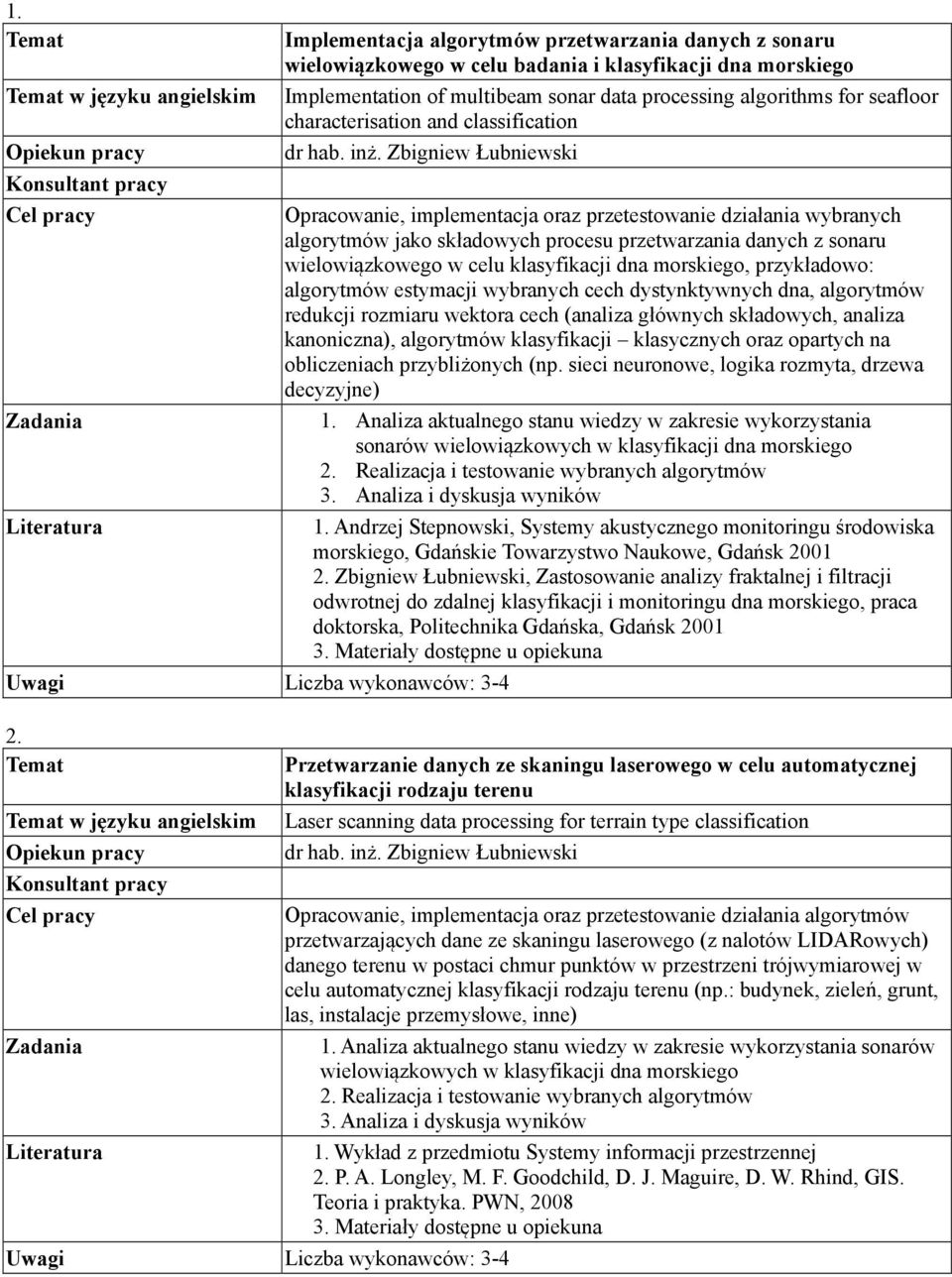 Zbigniew Łubniewski Opracowanie, implementacja oraz przetestowanie działania wybranych algorytmów jako składowych procesu przetwarzania danych z sonaru wielowiązkowego w celu klasyfikacji dna