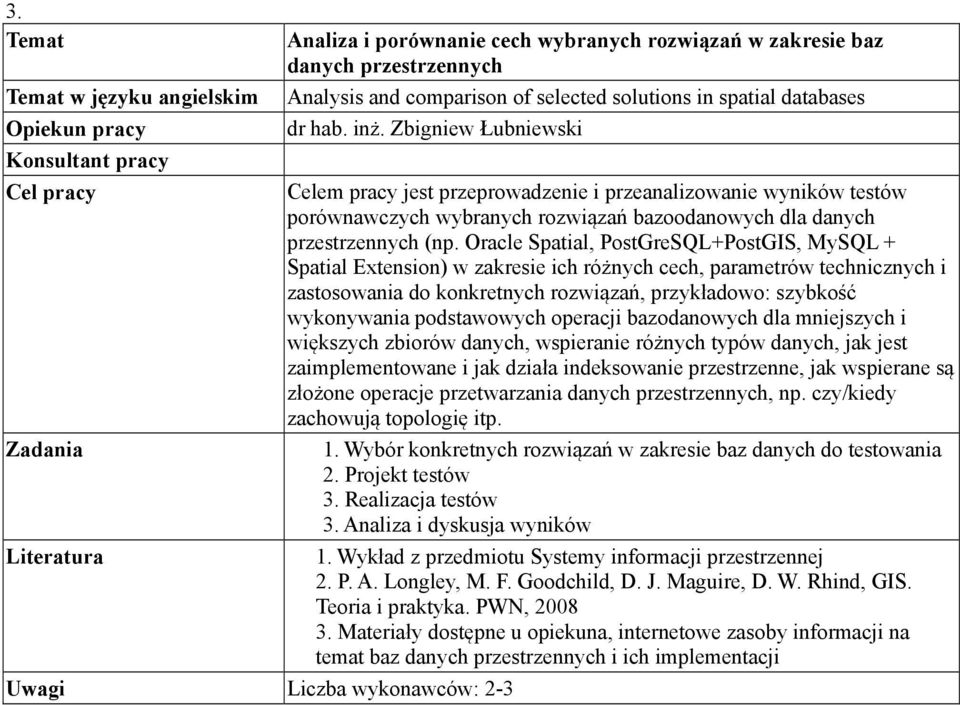 Oracle Spatial, PostGreSQL+PostGIS, MySQL + Spatial Extension) w zakresie ich różnych cech, parametrów technicznych i zastosowania do konkretnych rozwiązań, przykładowo: szybkość wykonywania