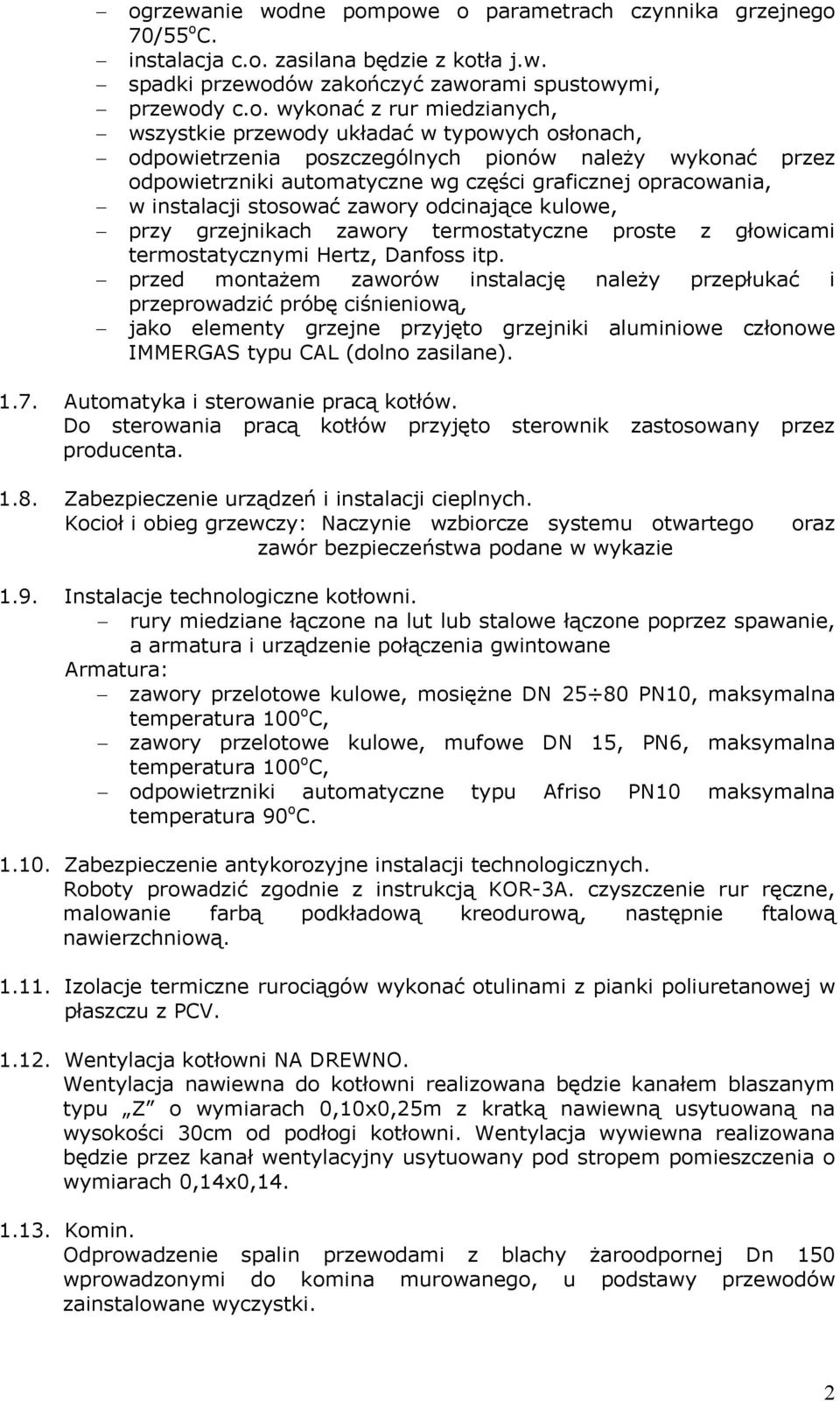 stosować zawory odcinające kulowe, przy grzejnikach zawory termostatyczne proste z głowicami termostatycznymi Hertz, Danfoss itp.