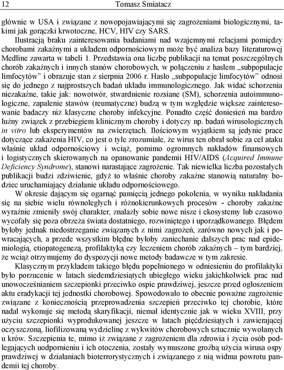 Przedstawia ona liczbę publikacji na temat poszczególnych chorób zakaźnych i innych stanów chorobowych, w połączeniu z hasłem subpopulacje limfocytów i obrazuje stan z sierpnia 2006 r.