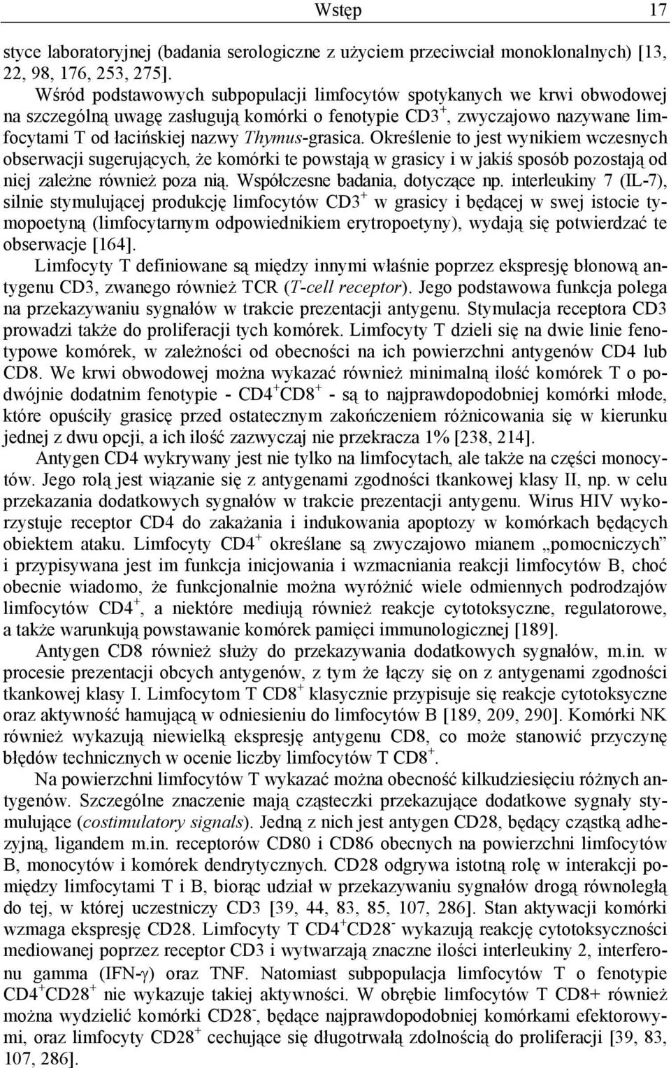 Określenie to jest wynikiem wczesnych obserwacji sugerujących, że komórki te powstają w grasicy i w jakiś sposób pozostają od niej zależne również poza nią. Współczesne badania, dotyczące np.