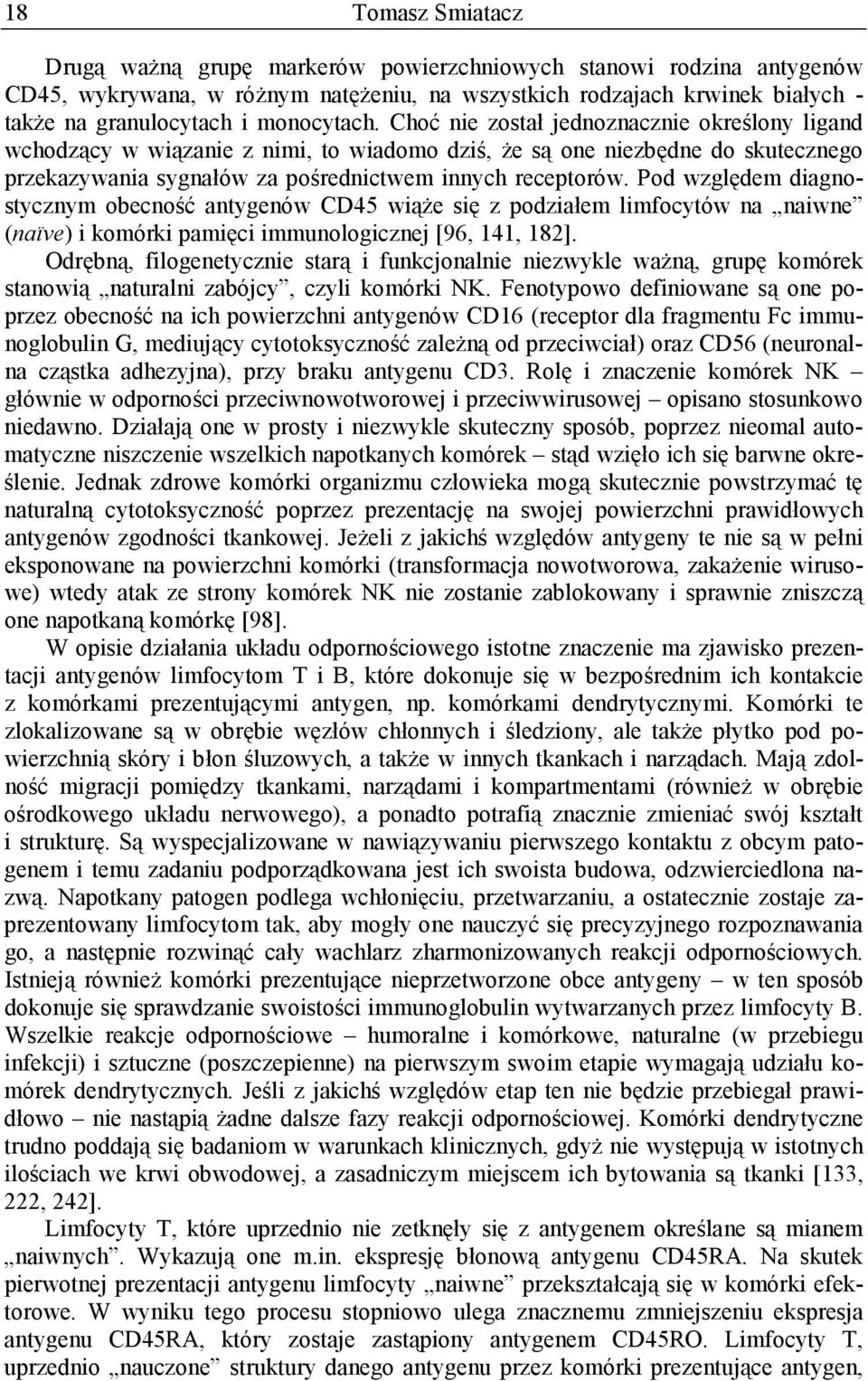 Pod względem diagnostycznym obecność antygenów CD45 wiąże się z podziałem limfocytów na naiwne (naïve) i komórki pamięci immunologicznej [96, 141, 182].