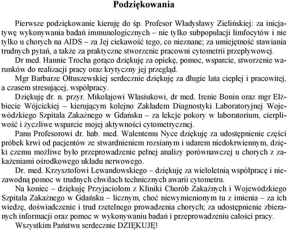 stawiania trudnych pytań, a także za praktyczne stworzenie pracowni cytometrii przepływowej. Dr med.