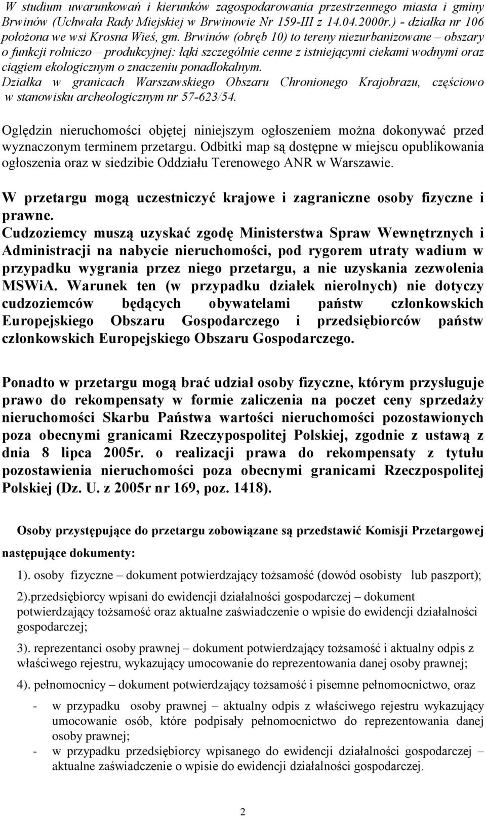 Brwinów (obrêb 10) to tereny niezurbanizowane obszary o funkcji rolniczo produkcyjnej: ù¹ki szczególnie cenne z istniej¹cymi ciekami wodnymi oraz ci¹giem ekologicznym o znaczeniu ponadlokalnym.