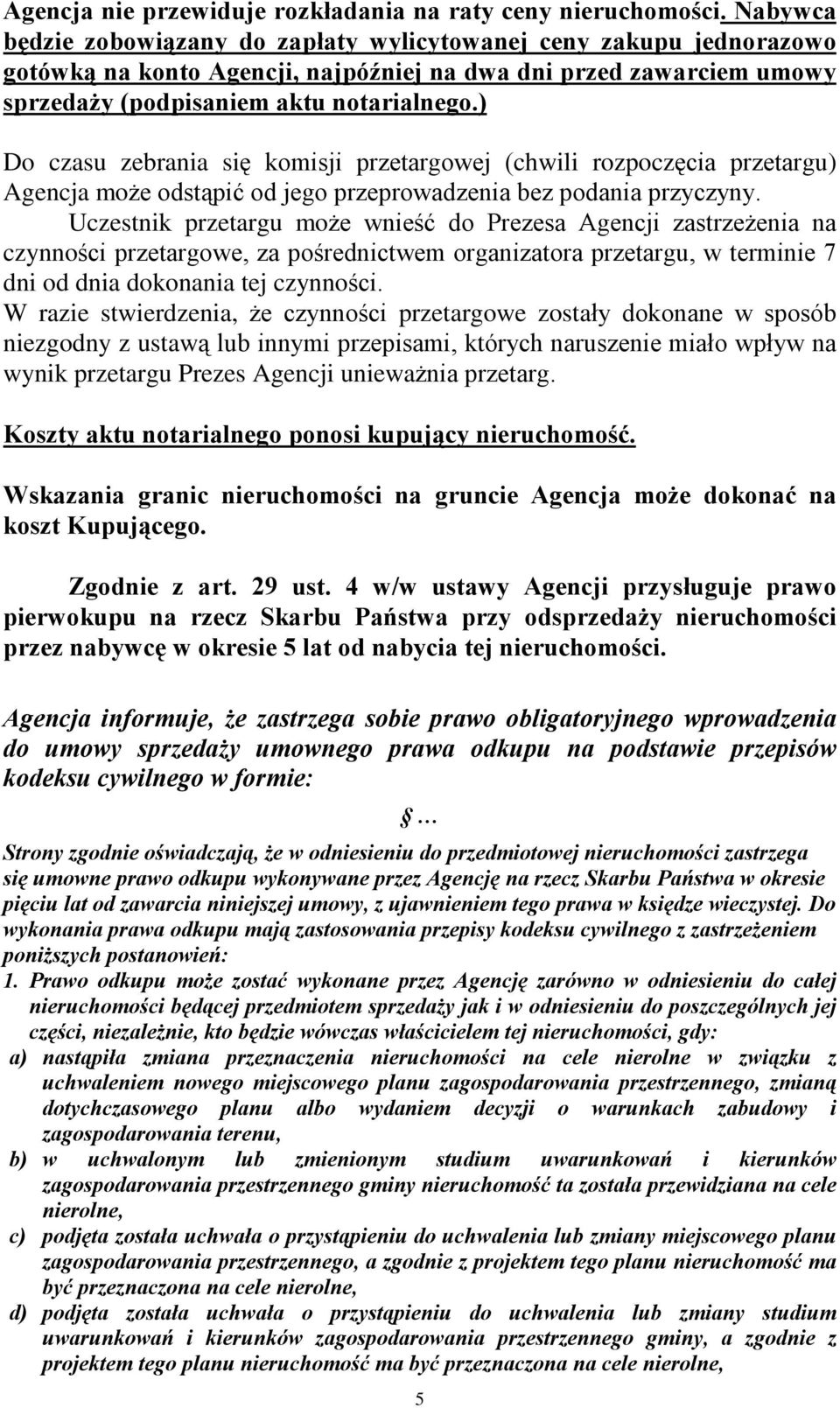 ) Do czasu zebrania siê komisji przetargowej (chwili rozpoczêcia przetargu) Agencja mo e odst¹piã od jego przeprowadzenia bez podania przyczyny.