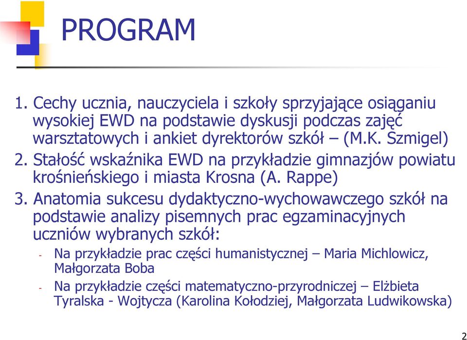 Szmigel) 2. Stałość wskaźnika EWD na przykładzie gimnazjów powiatu krośnieńskiego i miasta Krosna (A. Rappe) 3.