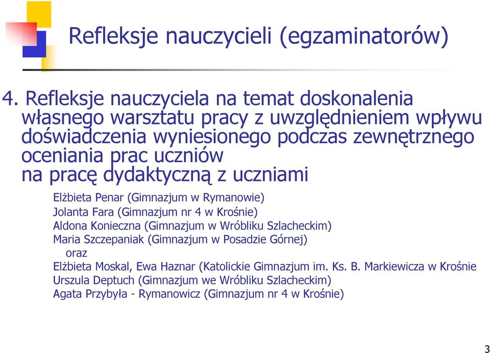 prac uczniów na pracę dydaktyczną z uczniami Elżbieta Penar (Gimnazjum w Rymanowie) Jolanta Fara (Gimnazjum nr 4 w Krośnie) Aldona Konieczna (Gimnazjum