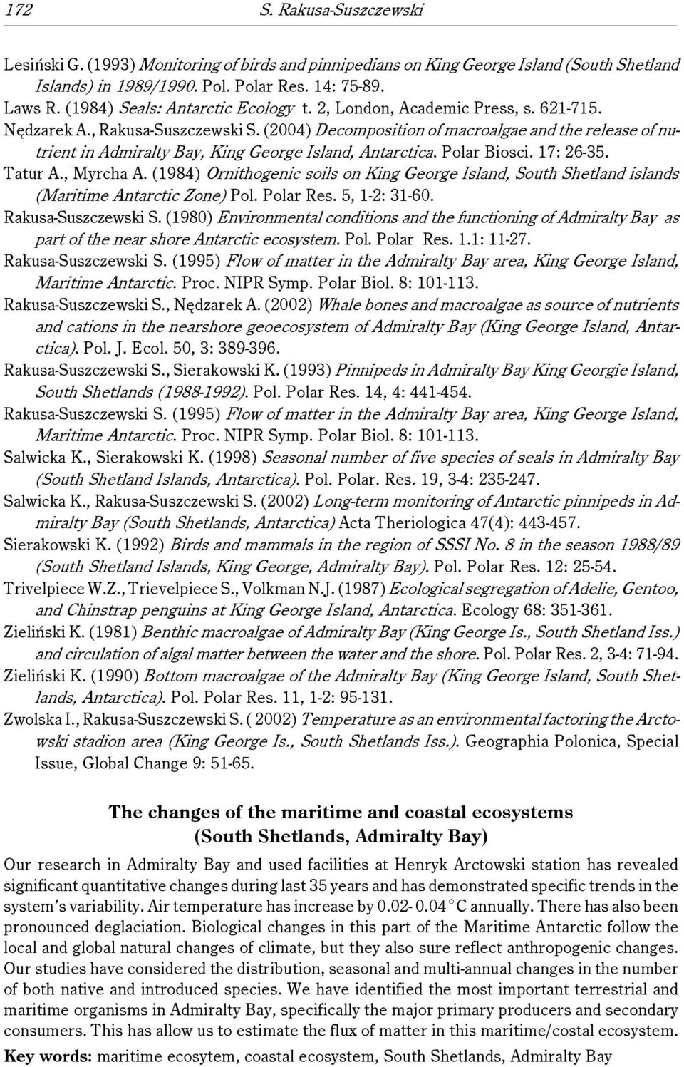 (2004) Decomposition of macroalgae and the release of nutrient in Admiralty Bay, King George Island, Antarctica. Polar Biosci. 17: 26-35. Tatur A., Myrcha A.