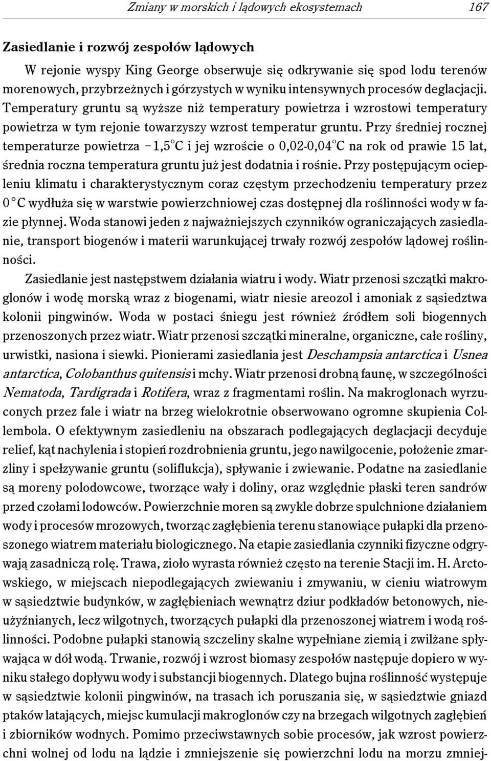 Przy średniej rocznej temperaturze powietrza!1,5 o C i jej wzroście o 0,02-0,04 o C na rok od prawie 15 lat, średnia roczna temperatura gruntu już jest dodatnia i rośnie.