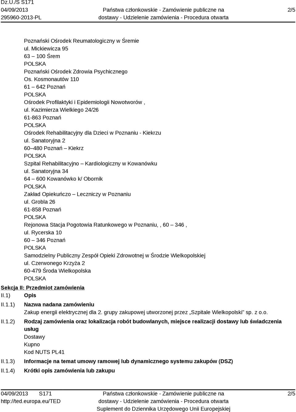 Sanatoryjna 2 60 480 Poznań Kiekrz Szpital Rehabilitacyjno Kardiologiczny w Kowanówku ul. Sanatoryjna 34 64 600 Kowanówko k/ Obornik Zakład Opiekuńczo Leczniczy w Poznaniu ul.