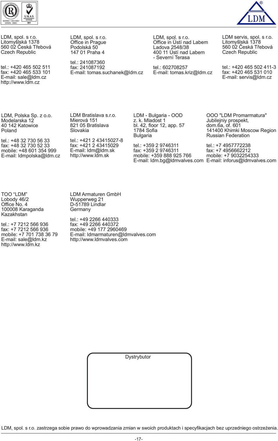 cz LDM servis, spl. s r.. Litmyšlská 1378 560 02 Česká Třebvá Czech Republic tel.: +420 465 502 411-3 fax: +420 465 531 010 E-mail: servis@ldm.cz LDM, Plska Sp. z.