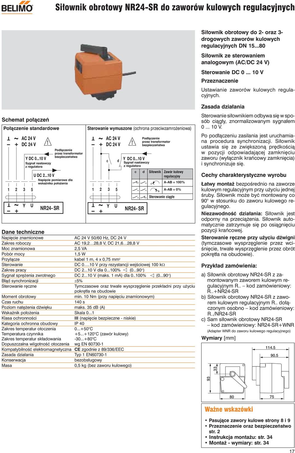 .. V Sygnał nastawczy z regulatora 5 U U DC 2... V NR24- SR Podłączenie przez transformator Napięcie pomiarowe dla wskaźnika położenia Sterowanie wymuszone (ochrona przeciwzamrożeniowa) + DC 24 V!