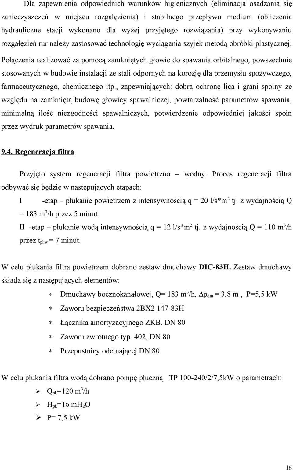 Połączenia realizować za pomocą zamkniętych głowic do spawania orbitalnego, powszechnie stosowanych w budowie instalacji ze stali odpornych na korozję dla przemysłu spożywczego, farmaceutycznego,