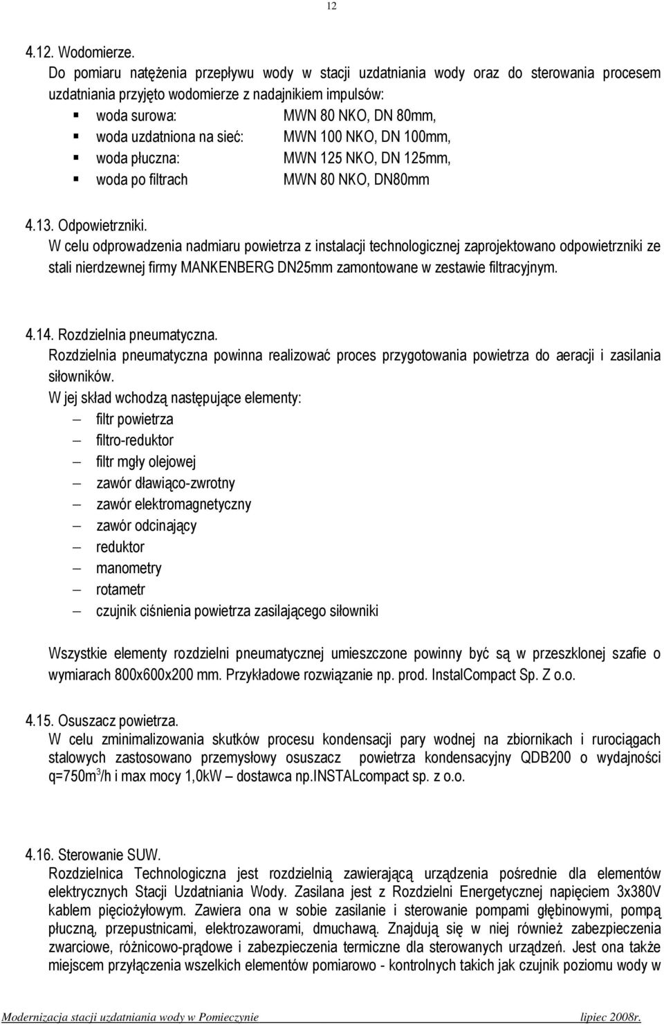 sieć: MWN 100 NKO, DN 100mm, woda płuczna: MWN 125 NKO, DN 125mm, woda po filtrach MWN 80 NKO, DN80mm 4.13. Odpowietrzniki.