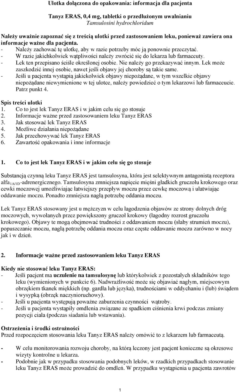 - W razie jakichkolwiek wątpliwości należy zwrócić się do lekarza lub farmaceuty. - Lek ten przepisano ściśle określonej osobie. Nie należy go przekazywać innym.