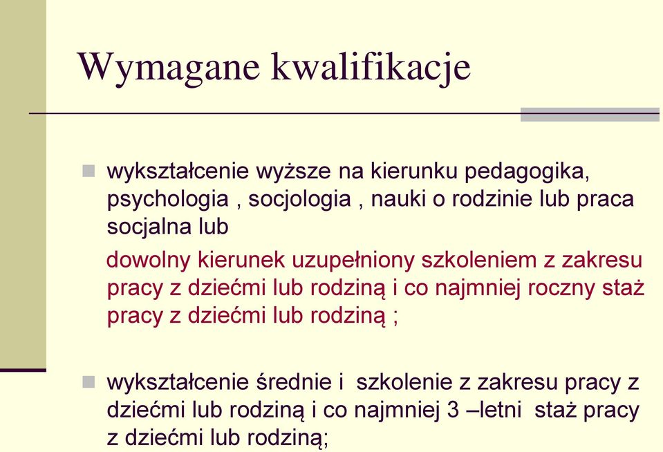 dziećmi lub rodziną i co najmniej roczny staż pracy z dziećmi lub rodziną ; wykształcenie średnie