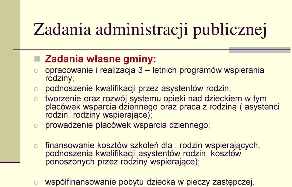 ( asystenci rodzin, rodziny wspierające); prowadzenie placówek wsparcia dziennego; o o finansowanie kosztów szkoleń dla : rodzin wspierających,