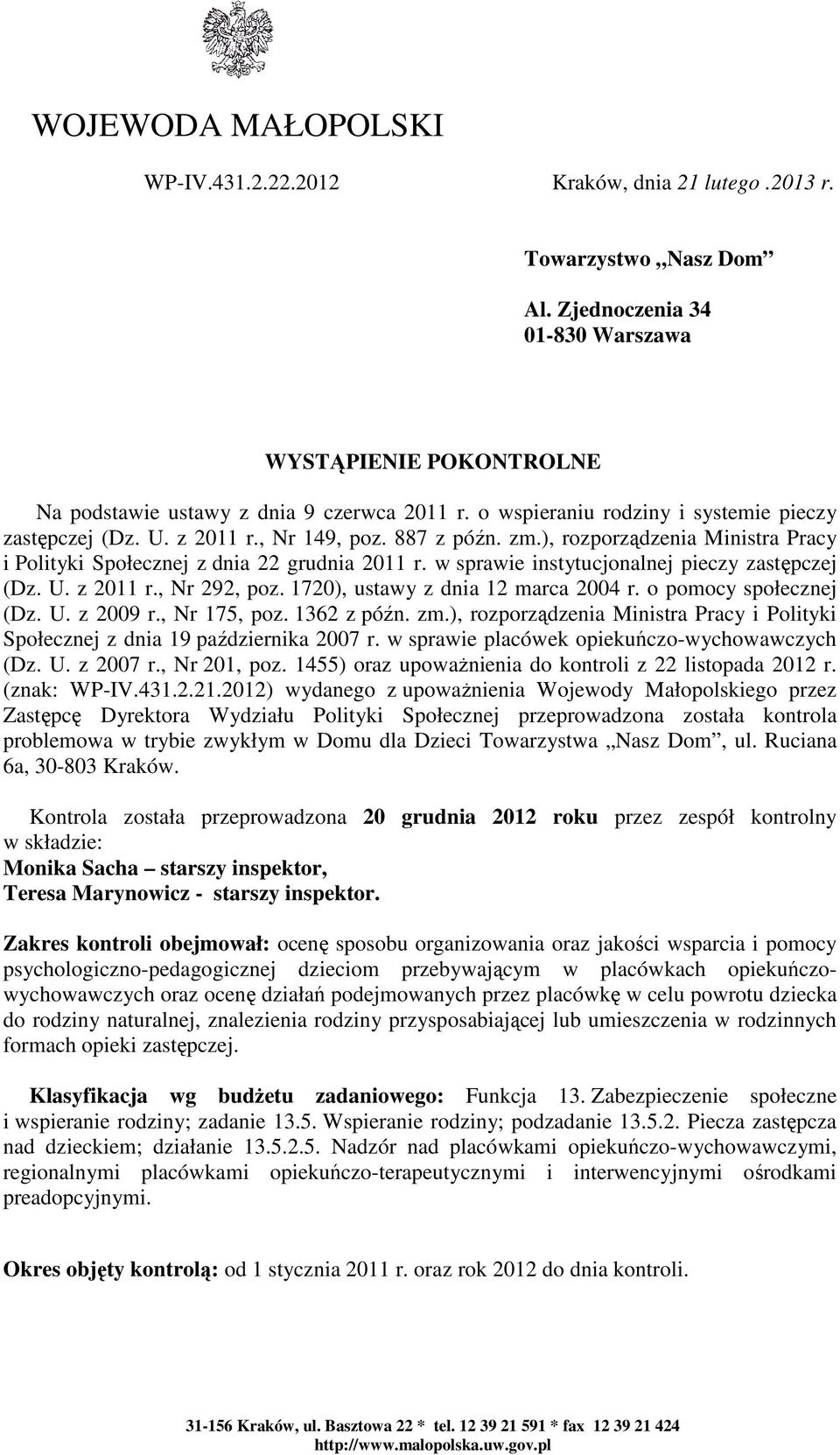 w sprawie instytucjonalnej pieczy zastępczej (Dz. U. z 2011 r., Nr 292, poz. 1720), ustawy z dnia 12 marca 2004 r. o pomocy społecznej (Dz. U. z 2009 r., Nr 175, poz. 1362 z późn. zm.