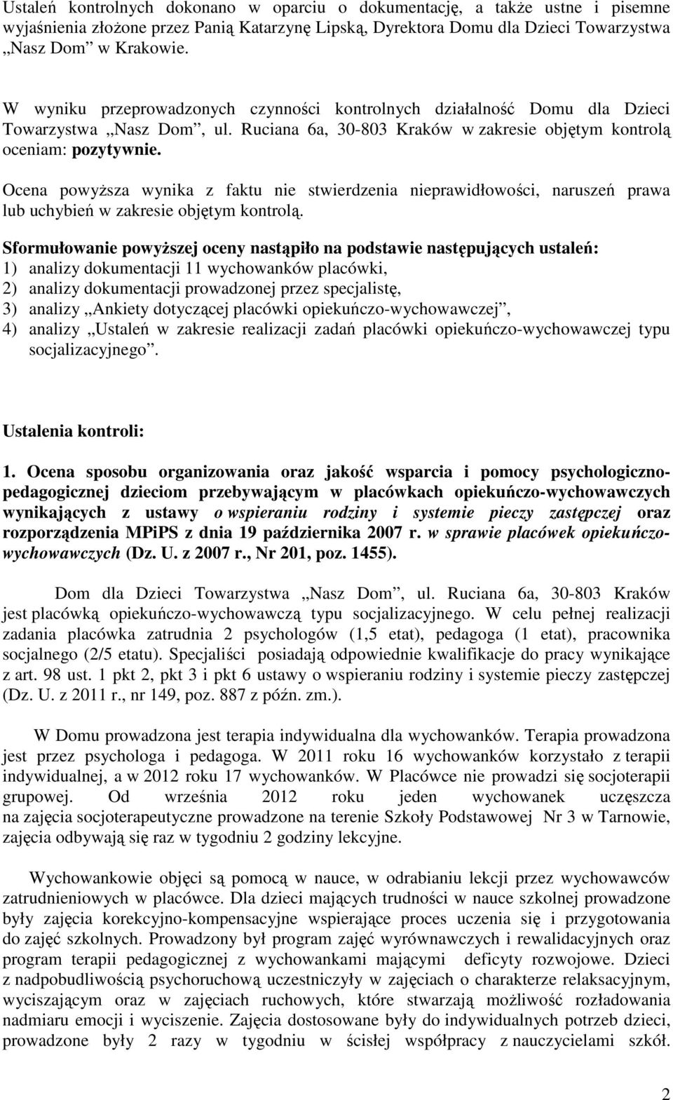 Ocena powyższa wynika z faktu nie stwierdzenia nieprawidłowości, naruszeń prawa lub uchybień w zakresie objętym kontrolą.