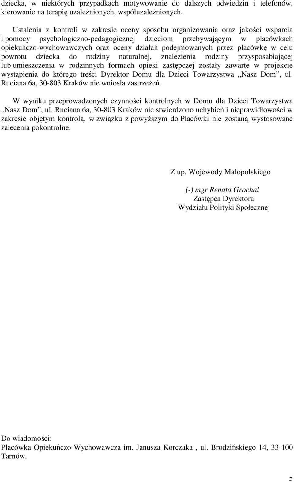 podejmowanych przez placówkę w celu powrotu dziecka do rodziny naturalnej, znalezienia rodziny przysposabiającej lub umieszczenia w rodzinnych formach opieki zastępczej zostały zawarte w projekcie