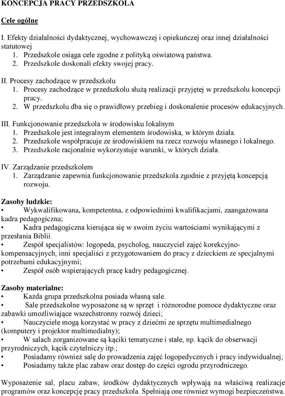 Procesy zachodzące w przedszkolu służą realizacji przyjętej w przedszkolu koncepcji pracy. 2. W przedszkolu dba się o prawidłowy przebieg i doskonalenie procesów edukacyjnych. III.