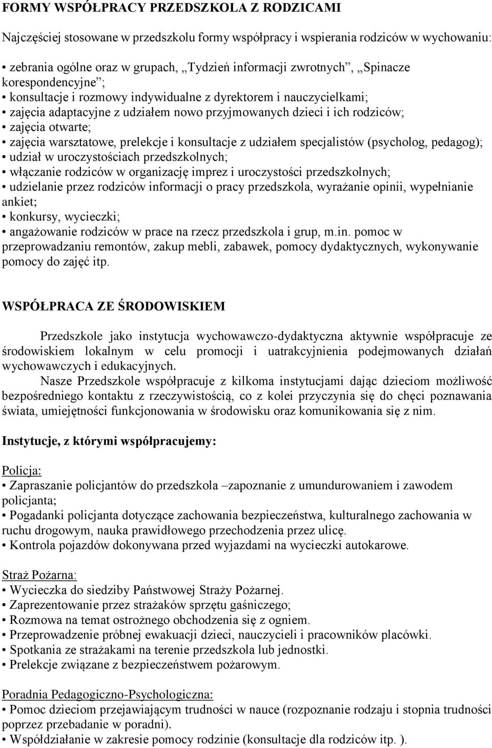 warsztatowe, prelekcje i konsultacje z udziałem specjalistów (psycholog, pedagog); udział w uroczystościach przedszkolnych; włączanie rodziców w organizację imprez i uroczystości przedszkolnych;