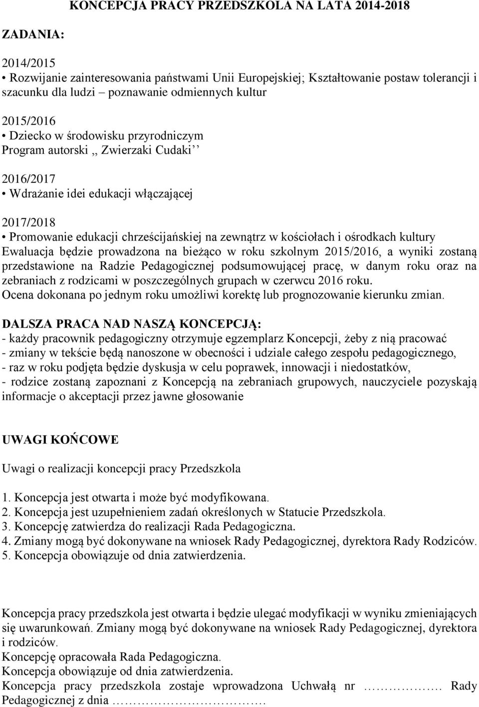 kościołach i ośrodkach kultury Ewaluacja będzie prowadzona na bieżąco w roku szkolnym 2015/2016, a wyniki zostaną przedstawione na Radzie Pedagogicznej podsumowującej pracę, w danym roku oraz na