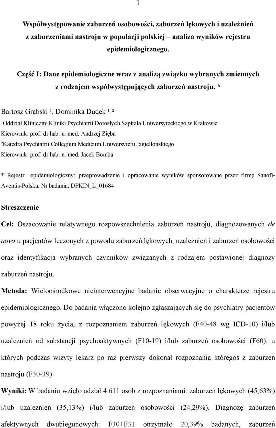 * Bartosz Grabski ¹, Dominika Dudek ¹ ² ¹Oddział Kliniczny Kliniki Psychiatrii Dorosłych Szpitala Uniwersyteckiego w Krakowie Kierownik: prof. dr hab. n. med.