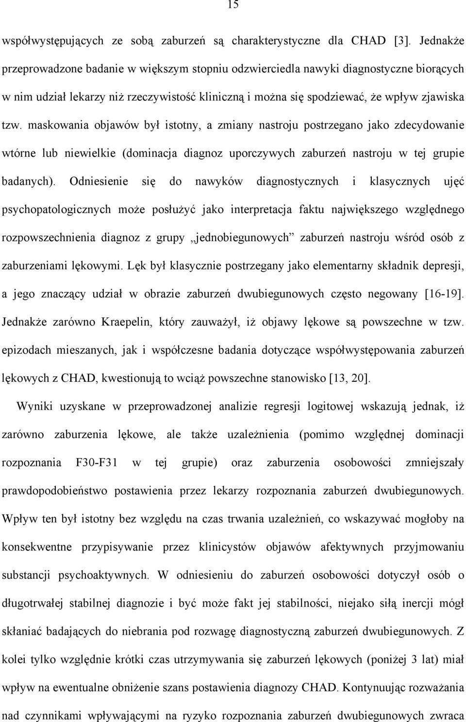 maskowania objawów był istotny, a zmiany nastroju postrzegano jako zdecydowanie wtórne lub niewielkie (dominacja diagnoz uporczywych zaburzeń nastroju w tej grupie badanych).