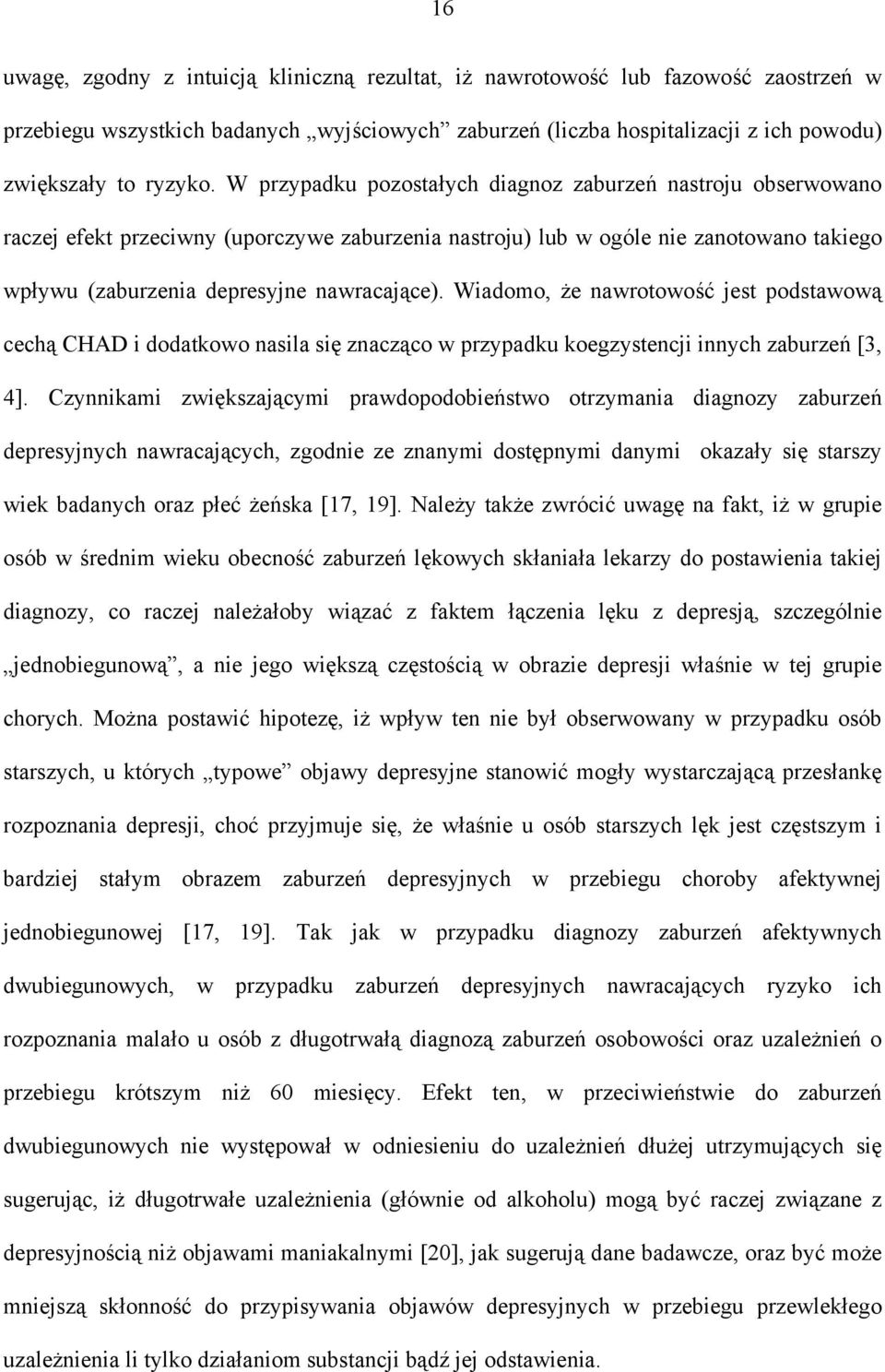 Wiadomo, że nawrotowość jest podstawową cechą CHAD i dodatkowo nasila się znacząco w przypadku koegzystencji innych zaburzeń [3, 4].