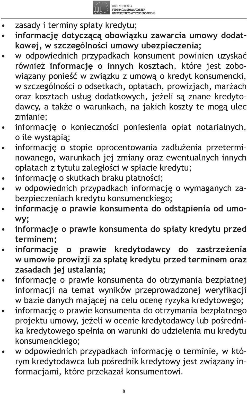 są znane kredytodawcy, a także o warunkach, na jakich koszty te mogą ulec zmianie; informację o konieczności poniesienia opłat notarialnych, o ile wystąpią; informację o stopie oprocentowania