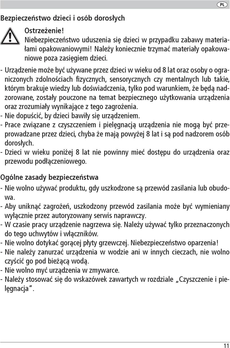 - Urządzenie może być używane przez dzieci w wieku od 8 lat oraz osoby o ograniczonych zdolnościach fizycznych, sensorycznych czy mentalnych lub takie, którym brakuje wiedzy lub doświadczenia, tylko