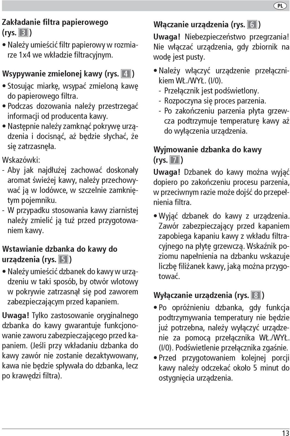 Następnie należy zamknąć pokrywę urządzenia i docisnąć, aż będzie słychać, że się zatrzasnęła.