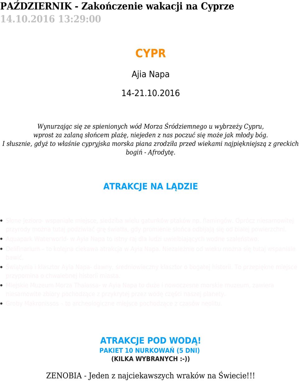 I słusznie, gdyż to właśnie cypryjska morska piana zrodziła przed wiekami najpiękniejszą z greckich bogiń - Afrodytę.