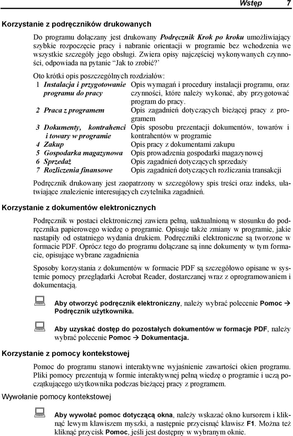 Oto krótki opis poszczególnych rozdziałów: 1 Instalacja i przygotowanie Opis wymagań i procedury instalacji programu, oraz programu do pracy czynności, które należy wykonać, aby przygotować program