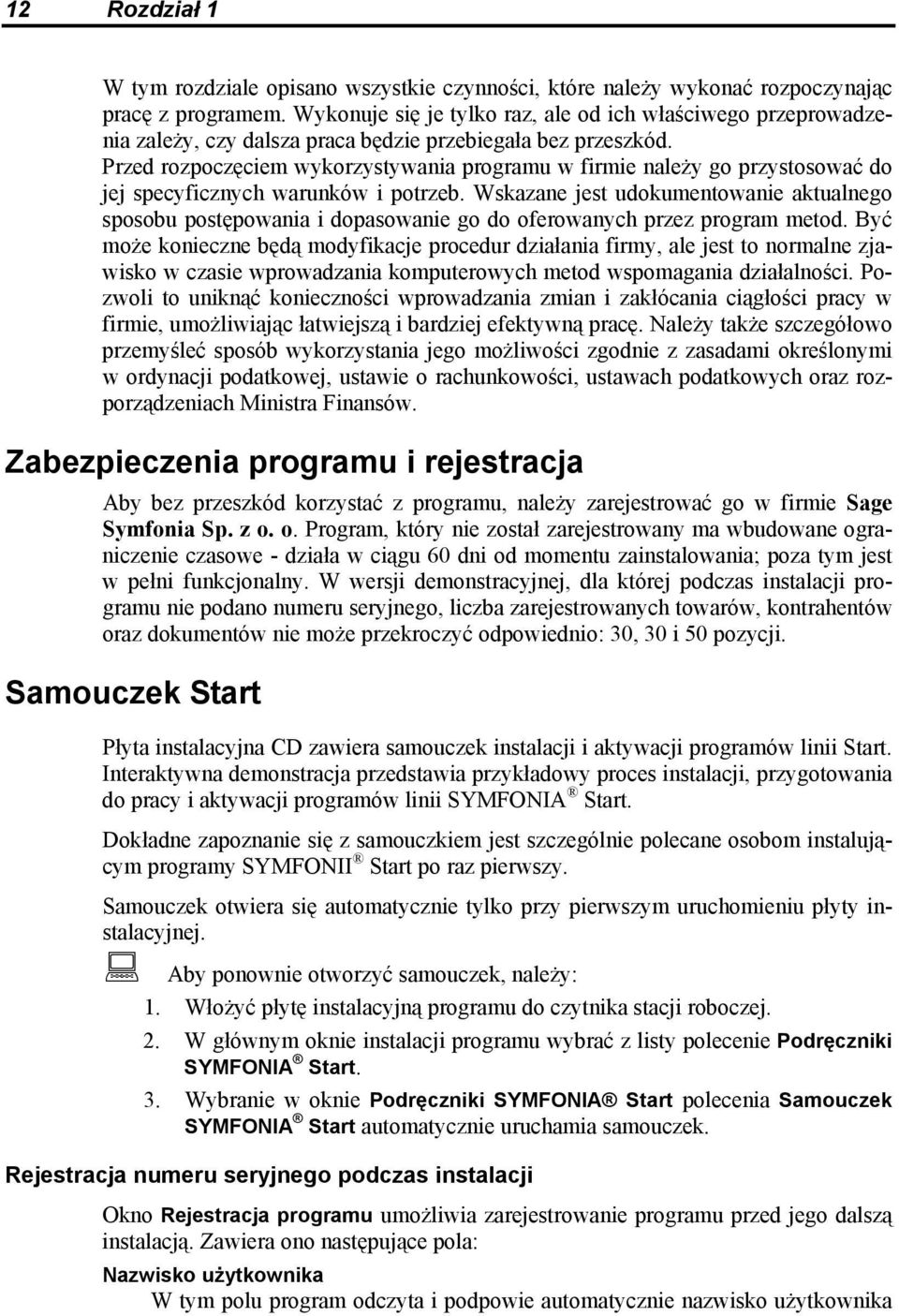 Przed rozpoczęciem wykorzystywania programu w firmie należy go przystosować do jej specyficznych warunków i potrzeb.