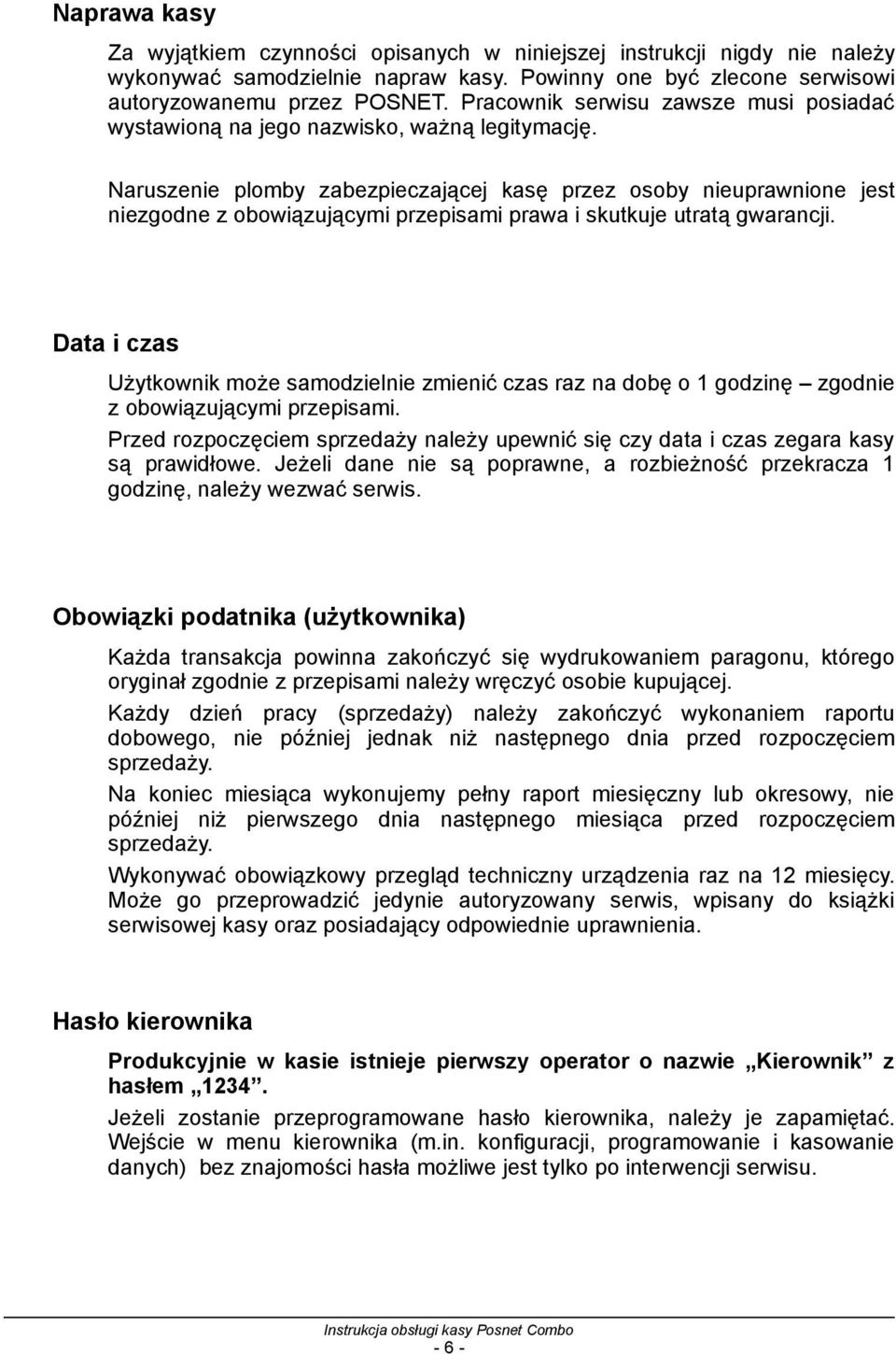 Naruszenie plomby zabezpieczającej kasę przez osoby nieuprawnione jest niezgodne z obowiązującymi przepisami prawa i skutkuje utratą gwarancji.