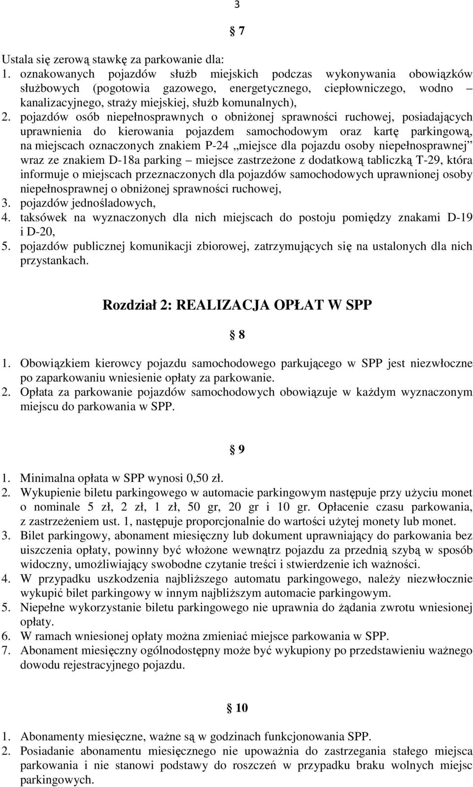 pojazdów osób niepełnosprawnych o obniŝonej sprawności ruchowej, posiadających uprawnienia do kierowania pojazdem samochodowym oraz kartę parkingową, na miejscach oznaczonych znakiem P-24 miejsce dla