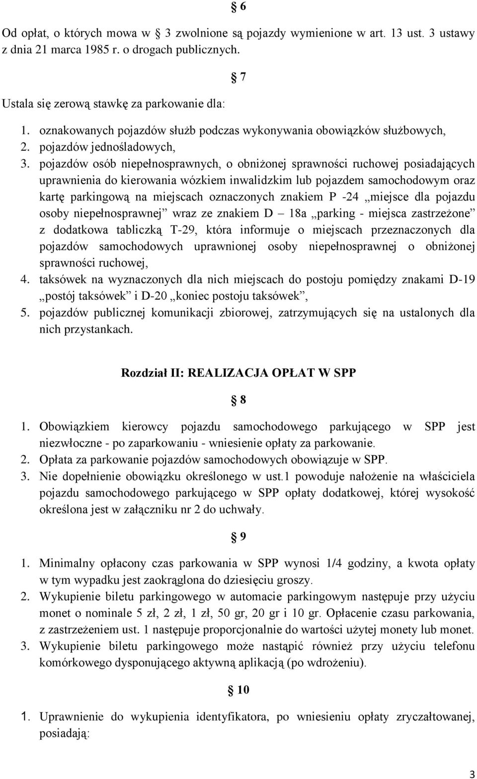 pojazdów osób niepełnosprawnych, o obniżonej sprawności ruchowej posiadających uprawnienia do kierowania wózkiem inwalidzkim lub pojazdem samochodowym oraz kartę parkingową na miejscach oznaczonych