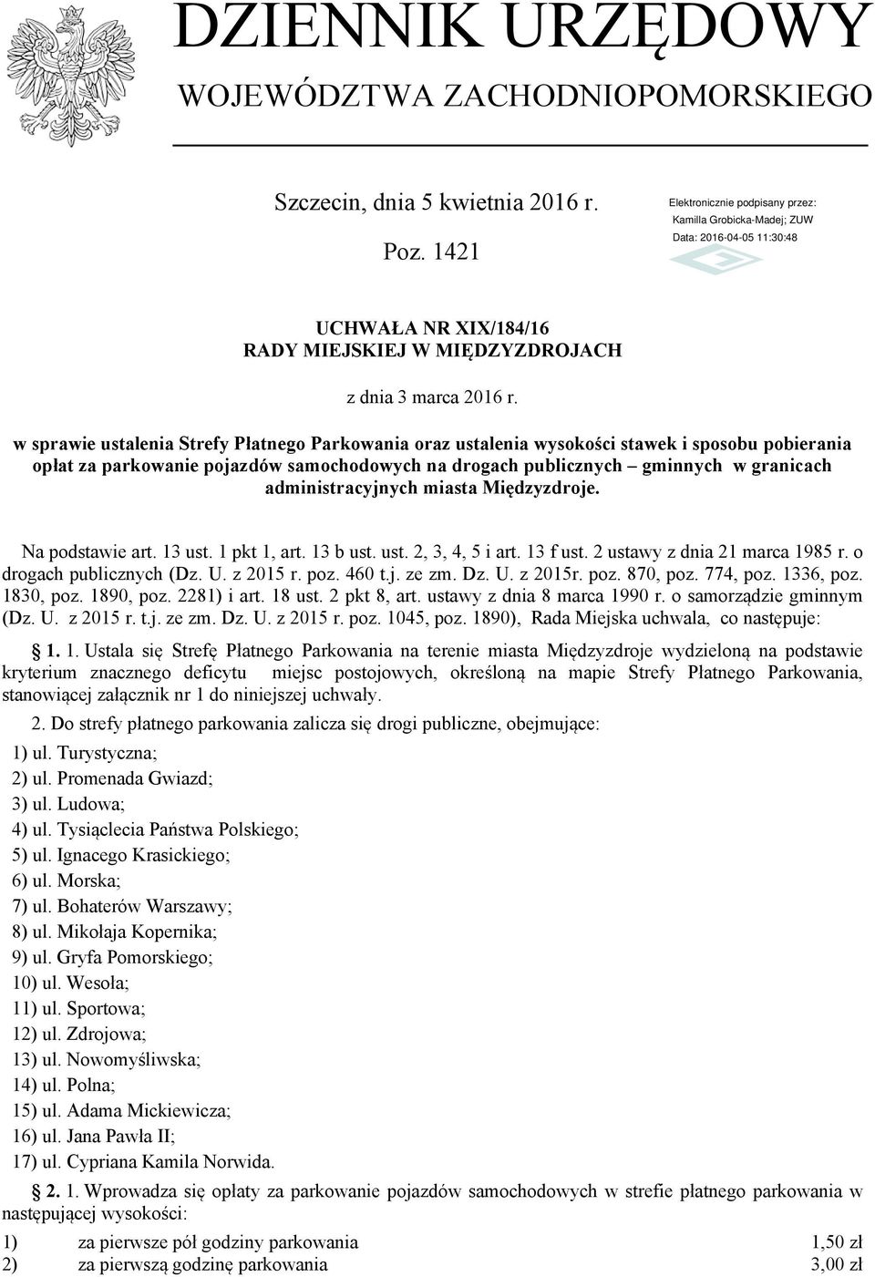 administracyjnych miasta Międzyzdroje. Na podstawie art. 13 ust. 1 pkt 1, art. 13 b ust. ust. 2, 3, 4, 5 i art. 13 f ust. 2 ustawy z dnia 21 marca 1985 r. o drogach publicznych (Dz. U. z 2015 r. poz.