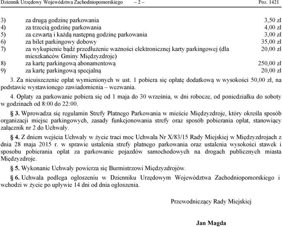 bądź przedłużenie ważności elektronicznej karty parkingowej (dla 20,00 zł mieszkańców Gminy Międzyzdroje) 8) za kartę parkingową abonamentową 250,00 zł 9) za kartę parkingową specjalną 20,00 zł 3.