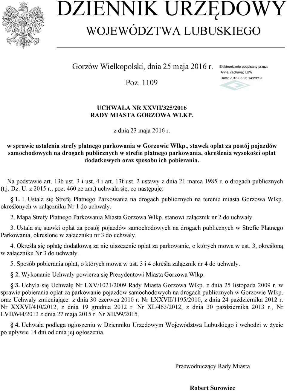 , stawek opłat za postój pojazdów samochodowych na drogach publicznych w strefie płatnego parkowania, określenia wysokości opłat dodatkowych oraz sposobu ich pobierania. Na podstawie art. 13b ust.